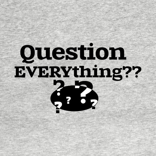 Question EVERYthing?? by jimtait